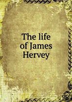 The life of James Hervey