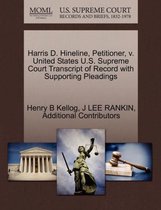 Harris D. Hineline, Petitioner, V. United States U.S. Supreme Court Transcript of Record with Supporting Pleadings