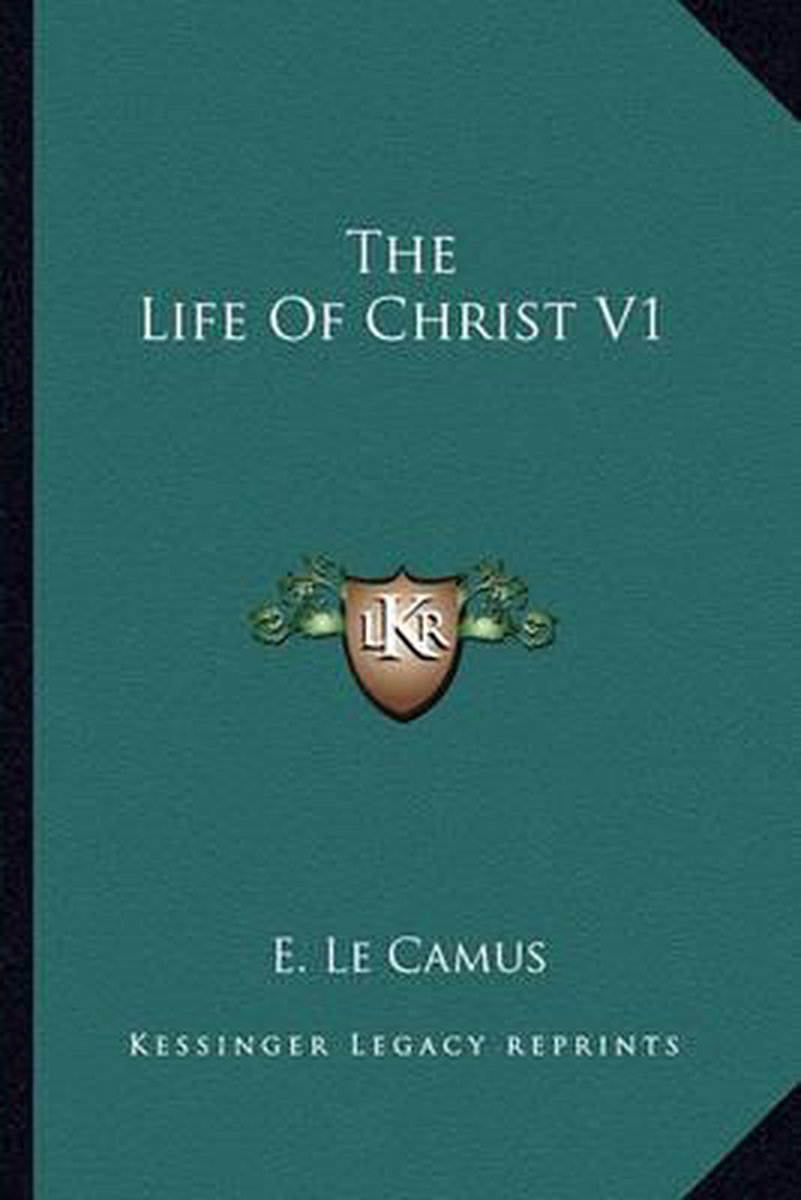 The Life Of Christ V1 van E Le Camus
