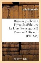 Sciences Sociales- R�union Publique � Hy�res-Les-Palmiers. Le Libre-Echange, Voil� l'Ennemi ! Discours. 1re �dition