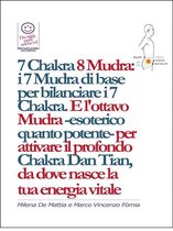 7 Chakra 8 Mudra: i 7 Mudra di base per bilanciare i 7 Chakra. E l'ottavo Mudra -esoterico quanto potente- per attivare il profondo Chakra Dan Tian, da dove nasce la tua energia vitale