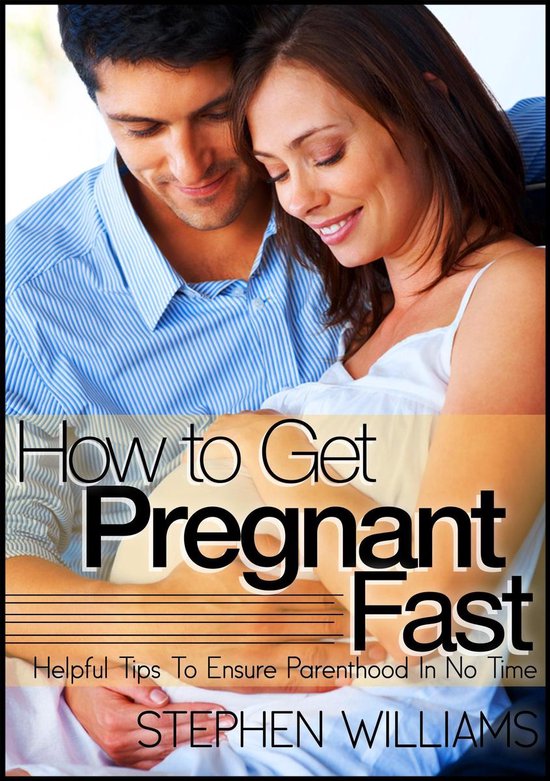 How To Get Pregnant Fast: Helpful Tips To Ensure Parenthood  ... - cover