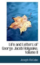 Life and Letters of George Jacob Holyoake, Volume II