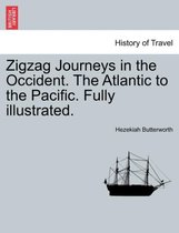 Zigzag Journeys in the Occident. the Atlantic to the Pacific. Fully Illustrated.