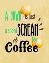 A Yawn Is Just a Silent Scream for Coffee