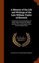 A Memoir of the Life and Writings of the Late William Taylor of Norwich