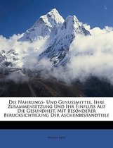 Die Nahrungs- Und Genussmittel, Ihre Zusammensetzung Und Ihr Einfluss Auf Die Gesundheit, Mit Besonderer Berucksichtigung Der Aschenbestandteile