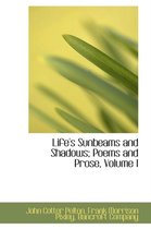 Life's Sunbeams and Shadows; Poems and Prose, Volume I