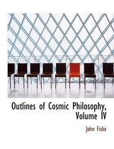 Outlines of Cosmic Philosophy, Volume IV