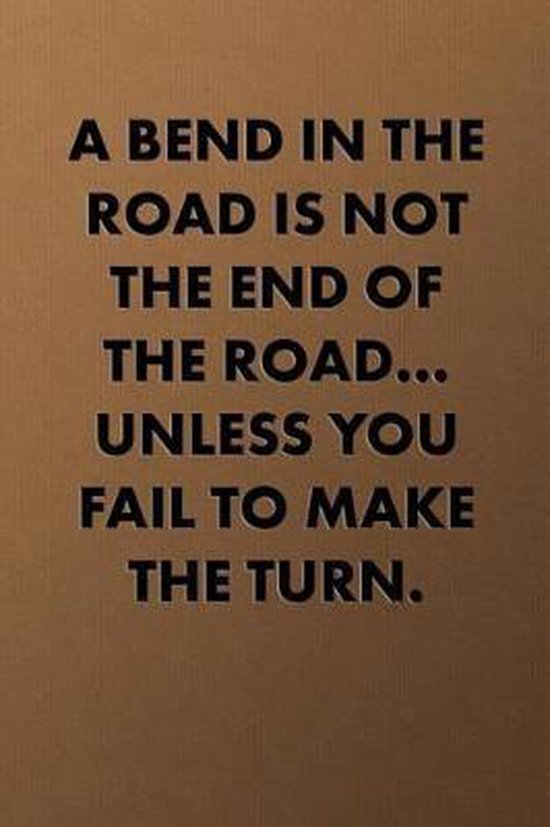 A Bend In The Road Is Not The End Of The Road Unless You Fail To Make The Turn Bol Com