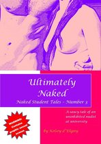 Naked Student Tales 3 - Ultimately Naked (Naked Student Tales - Number 3)