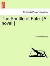 The Shuttle of Fate. [A Novel.]