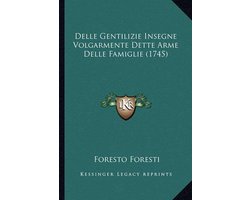 Delle Gentilizie Insegne Volgarmente Dette Arme Delle Famiglie (1745)