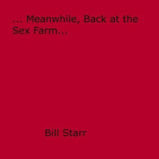 Meanwhile Back At The Sex Farm Ebook Starr Bill 9781626576926