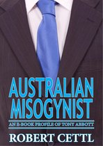 Australian Misogynist: an eBook Profile of Tony Abbott