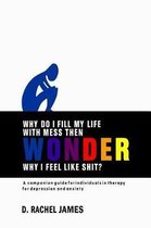 Why Do I Fill My Life with Mess Then Wonder Why I Feel Like Shit?