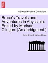 Bruce's Travels and Adventures in Abyssinia. Edited by Morison Clingan. [An Abridgment.]