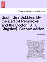 South Sea Bubbles. by the Earl [Of Pembroke] and the Doctor [G. H. Kingsley]. Second Edition.