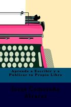 Aprende a Escribir Y a Publicar Tu Propio Libro