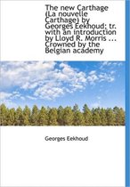 The New Carthage (La Nouvelle Carthage) by Georges Eekhoud; Tr. with an Introduction by Lloyd R. Mor