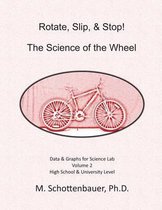 Rotate, Slip, & Stop! Science of the Wheel