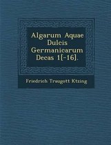 Algarum Aquae Dulcis Germanicarum Decas 1[-16].