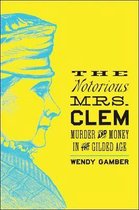 The Notorious Mrs. Clem - Murder and Money in the Gilded Age