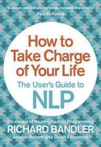 How to Take Charge of Your Life: The User’s Guide to NLP