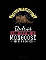 Always Be Yourself Unless You Can Be a Mongoose Then Be a Mongoose