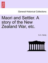 Maori and Settler. a Story of the New Zealand War, Etc.