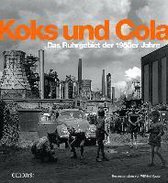Koks und Cola, das Ruhrgebiet der 50er Jahre