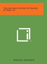The Life and Letters of Walter H. Page, V2
