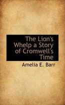 The Lion's Whelp a Story of Cromwell's Time