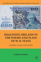 New Directions in Irish and Irish American Literature - Imagining Ireland in the Poems and Plays of W. B. Yeats