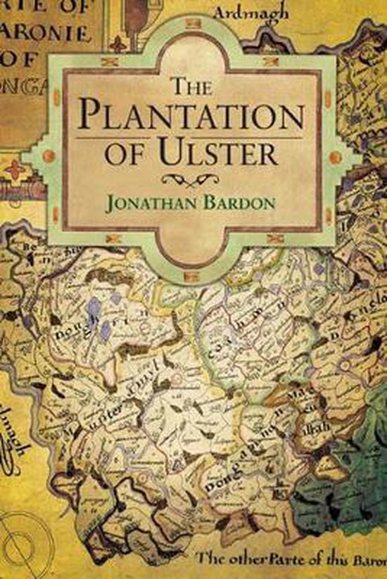Boekomslag getiteld The Plantation of Ulster door Jonathan Bardon, met een historische landkaart van Ulster op de achtergrond.