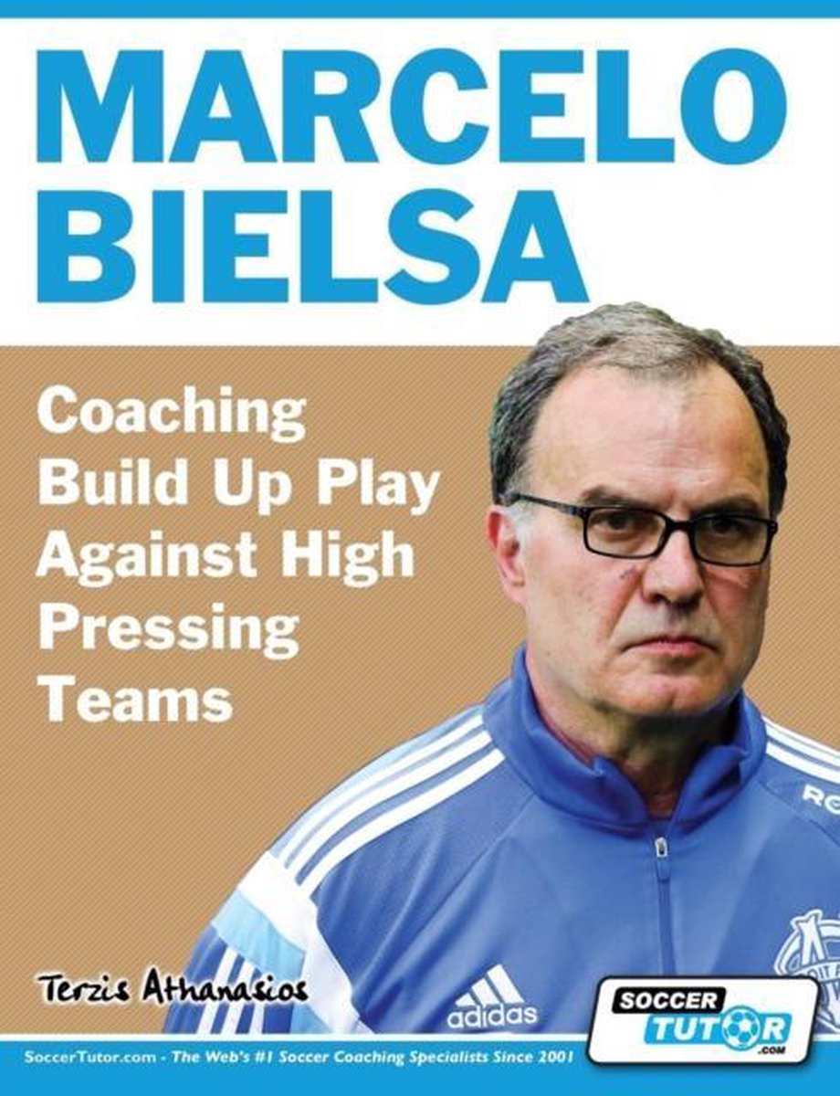 Marcelo Bielsa - Coaching Build Up Play Against High Pressing Teams - Athanasios Terzis