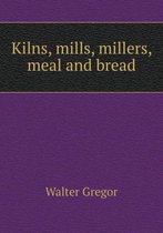 Kilns, mills, millers, meal and bread