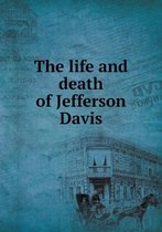 The life and death of Jefferson Davis