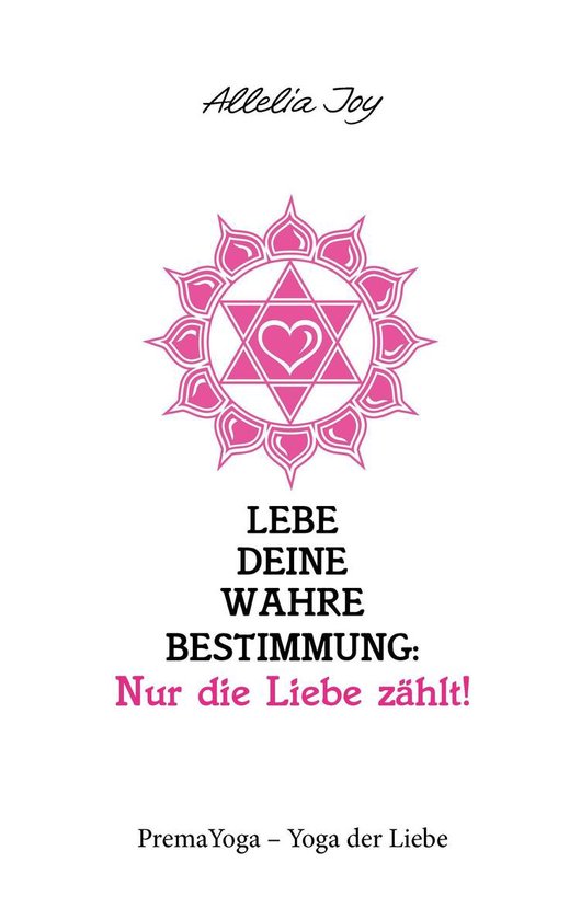 Lebe deine wahre Bestimmung: Nur die Liebe zählt! - cover
