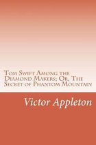 Tom Swift Among the Diamond Makers; Or, The Secret of Phantom Mountain