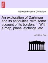 An Exploration of Dartmoor and Its Antiquities, with Some Account of Its Borders ... with a Map, Plans, Etchings, Etc.