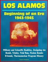 Los Alamos: Beginning of an Era, 1943-1945, Military and Scientific Realities, Designing the Bomb, Trinity, Trial Run, Fission Bombs, H-bomb, Thermonuclear Program History