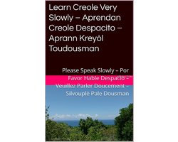 Romance Language Publisher 4 - Learn Creole Very Slowly – Aprendan Creole Despacito – Aprann Kreyòl Toudousman