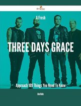 A Fresh Three Days Grace Approach - 109 Things You Need To Know