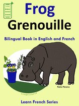 Learn French for Kids. 1 - Learn French: French for Kids. Bilingual Book in English and French: Frog - Grenouille.
