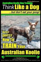 Australian Koolie Dog Training - Think Like a Dog, But Don?t Eat Your Poop! -