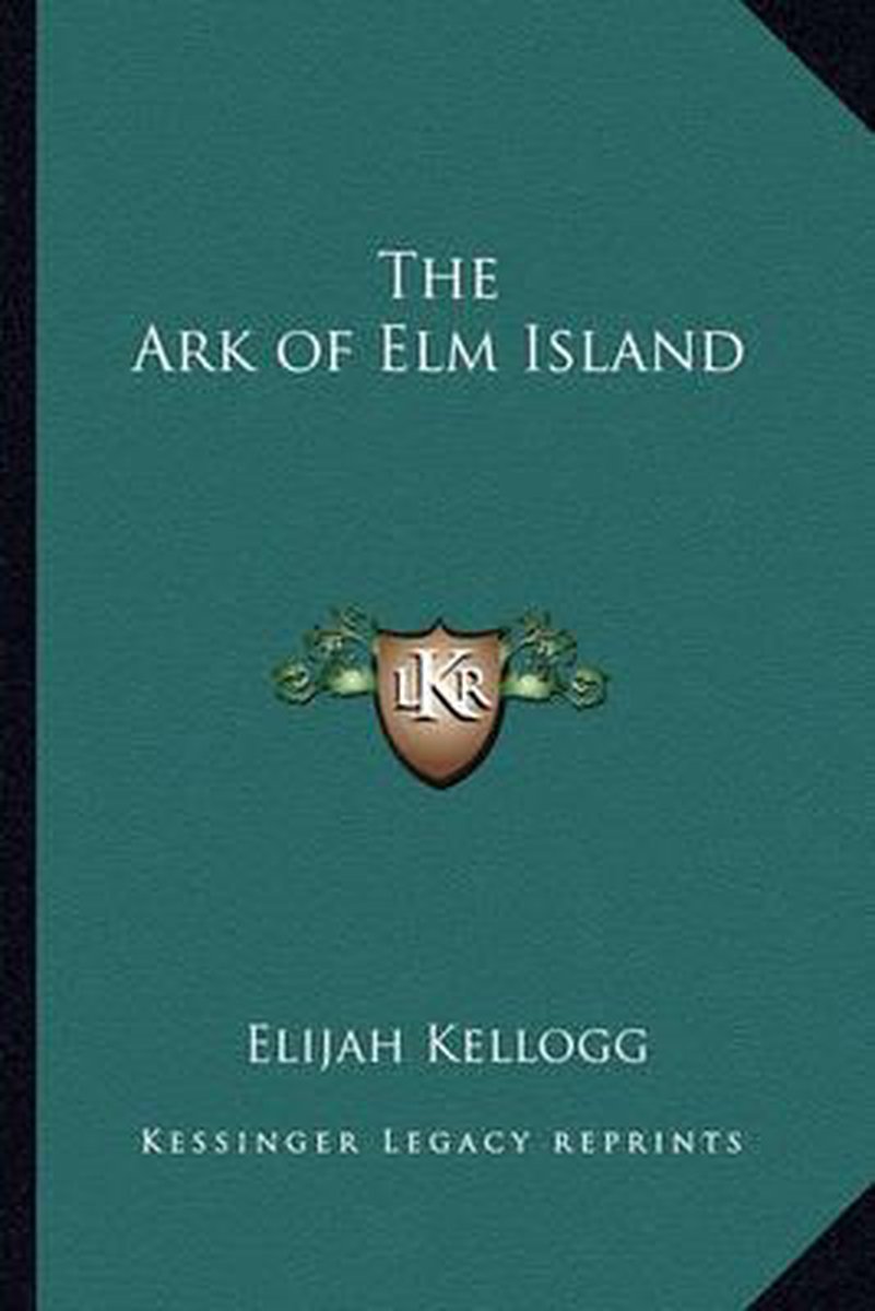 The Ark Of Elm Island van Elijah Kellogg