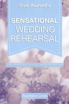 Sensational Weddings - Give Yourself a Sensational Wedding Rehearsal