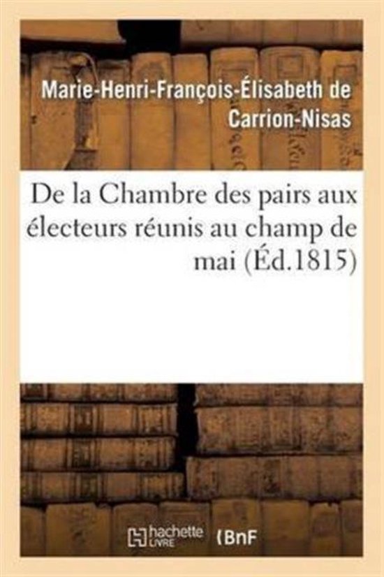 Histoire- de la Chambre Des Pairs Aux Électeurs Réunis Au Champ de Mai