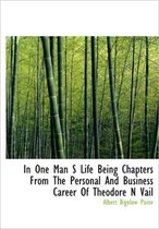 In One Man S Life Being Chapters from the Personal and Business Career of Theodore N Vail